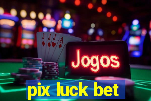 pix luck bet