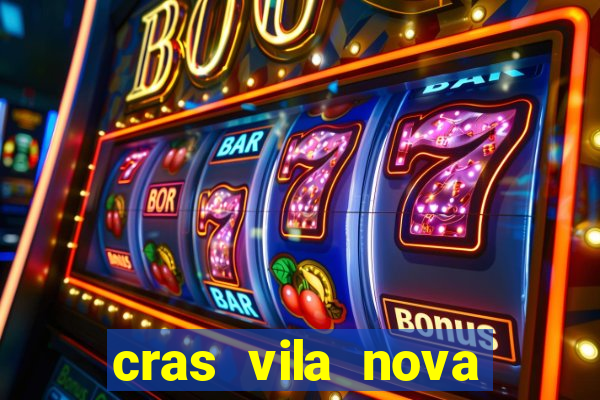 cras vila nova cachoeirinha horario de funcionamento