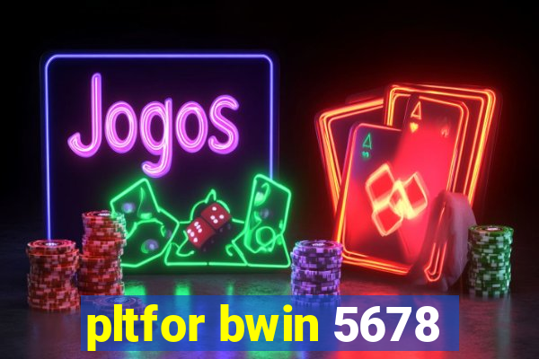 pltfor bwin 5678