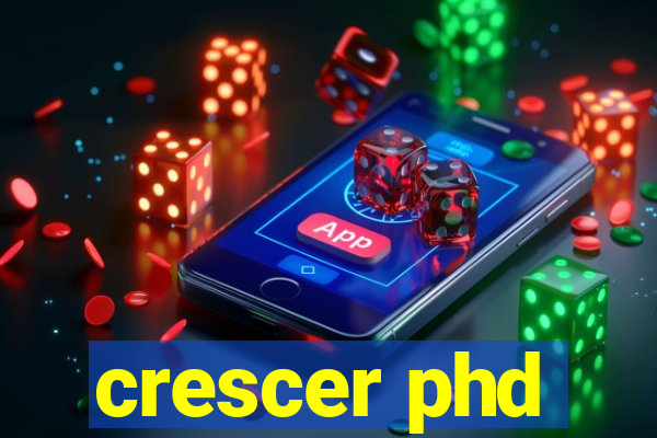 crescer phd