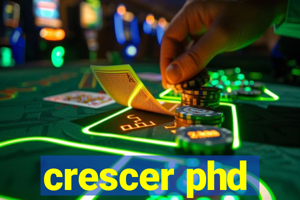 crescer phd