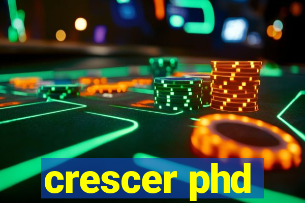 crescer phd