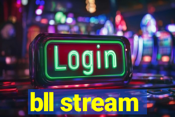 bll stream