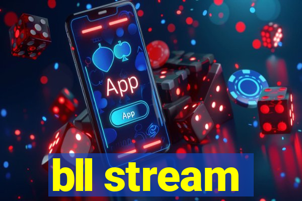 bll stream