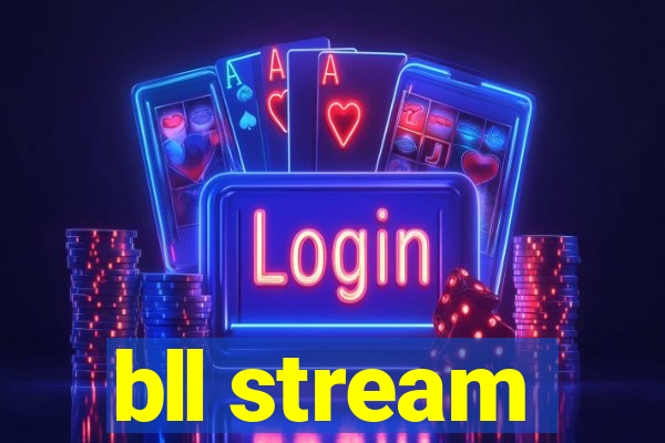 bll stream