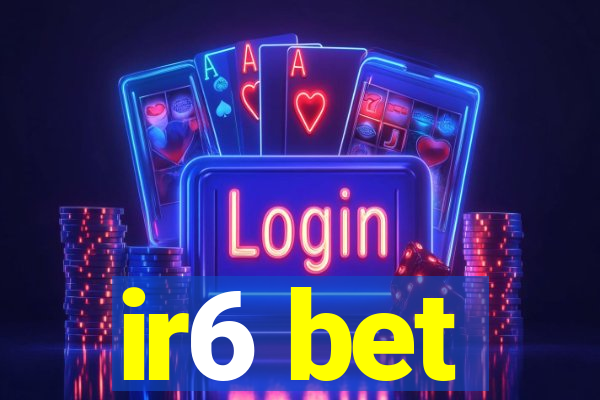 ir6 bet