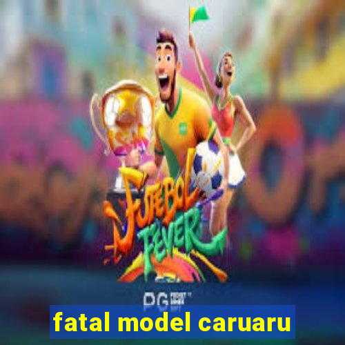 fatal model caruaru