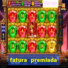 fatura premiada riachuelo loteria federal