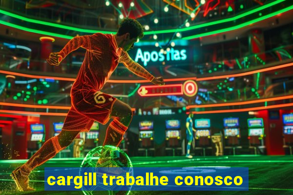 cargill trabalhe conosco