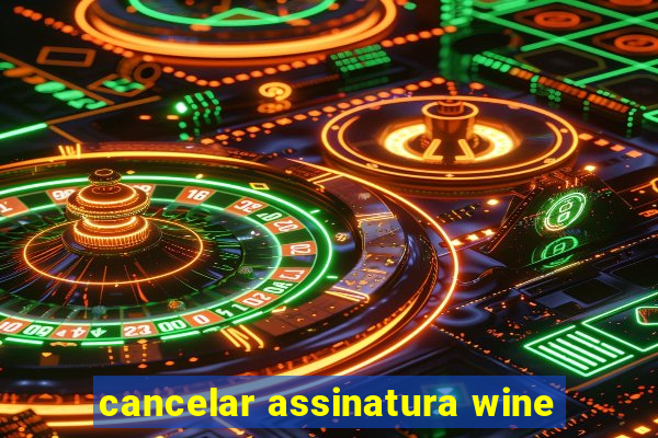 cancelar assinatura wine