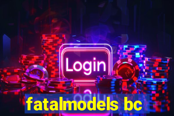 fatalmodels bc