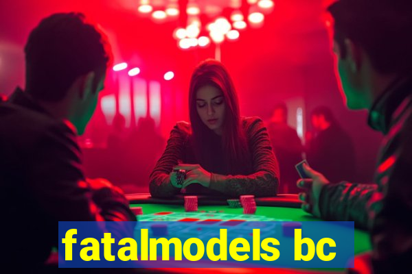 fatalmodels bc