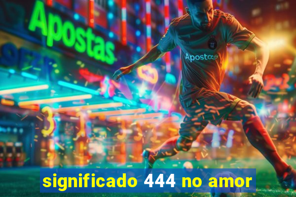 significado 444 no amor