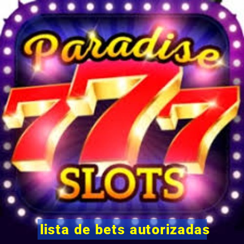 lista de bets autorizadas