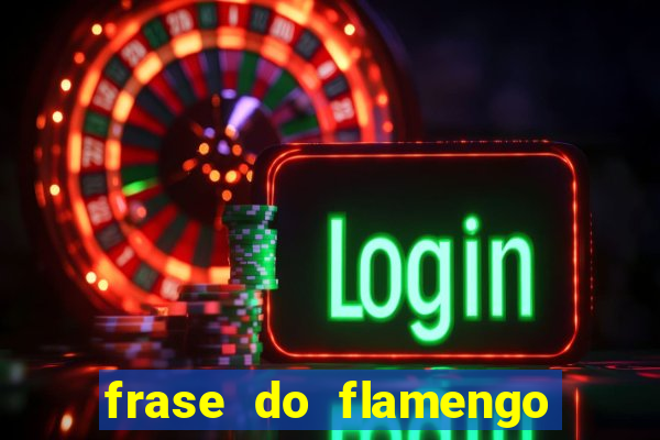 frase do flamengo para foto