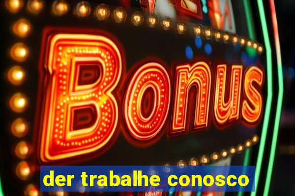 der trabalhe conosco