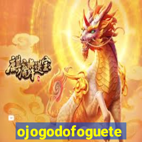 ojogodofoguete