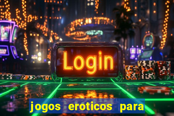 jogos eroticos para maiores de 18 anos