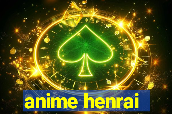 anime henrai