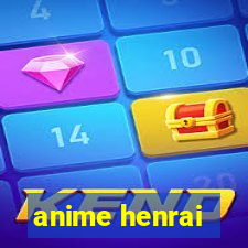 anime henrai