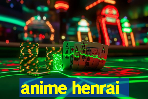 anime henrai