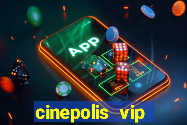 cinepolis vip parque shopping