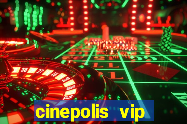 cinepolis vip parque shopping