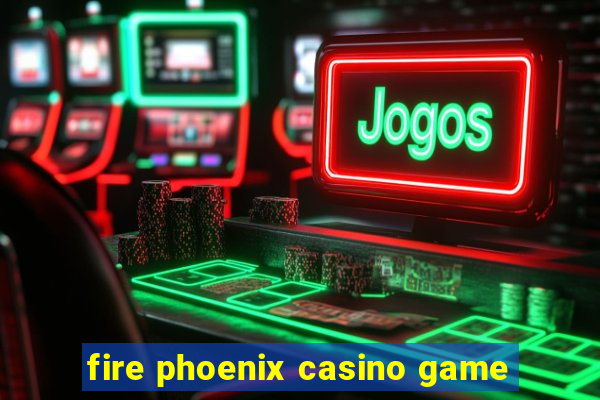 fire phoenix casino game