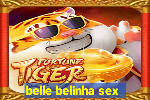 belle belinha sex