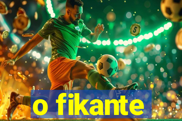 o fikante