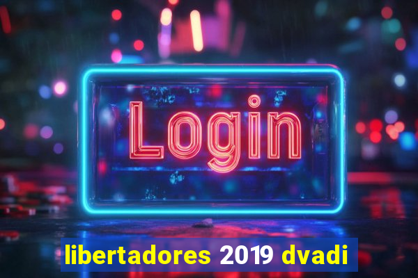 libertadores 2019 dvadi