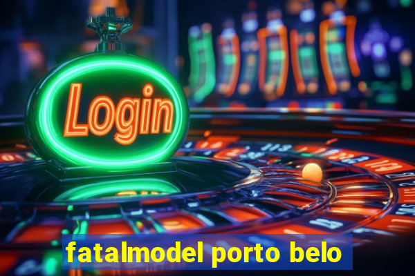 fatalmodel porto belo