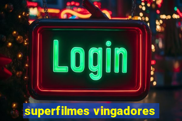 superfilmes vingadores