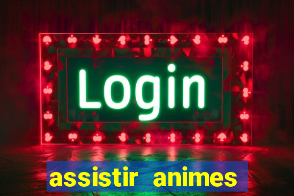 assistir animes online dublado