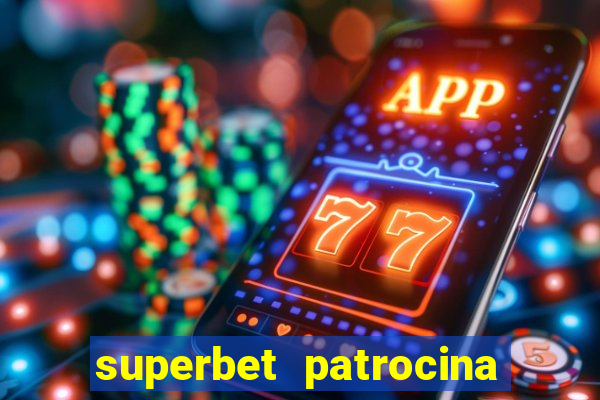 superbet patrocina quais times