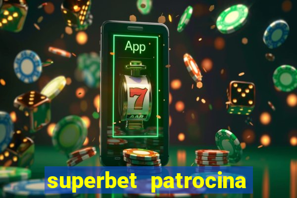 superbet patrocina quais times