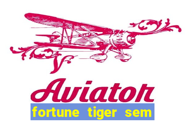 fortune tiger sem deposito minimo