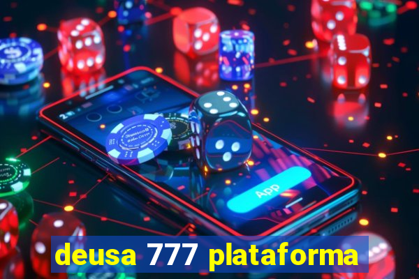 deusa 777 plataforma