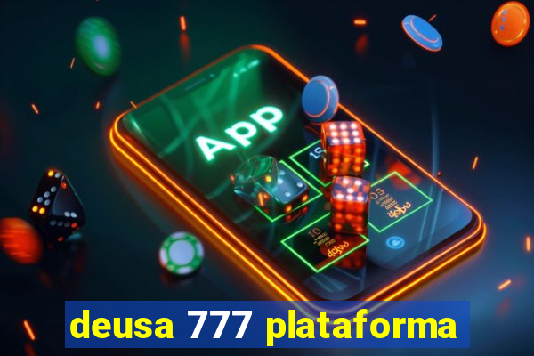 deusa 777 plataforma