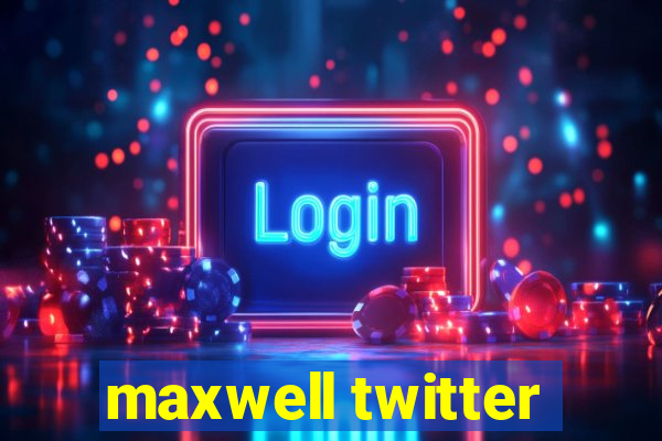 maxwell twitter