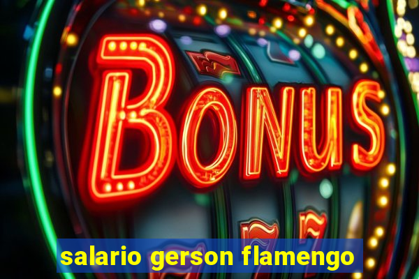 salario gerson flamengo