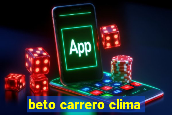 beto carrero clima