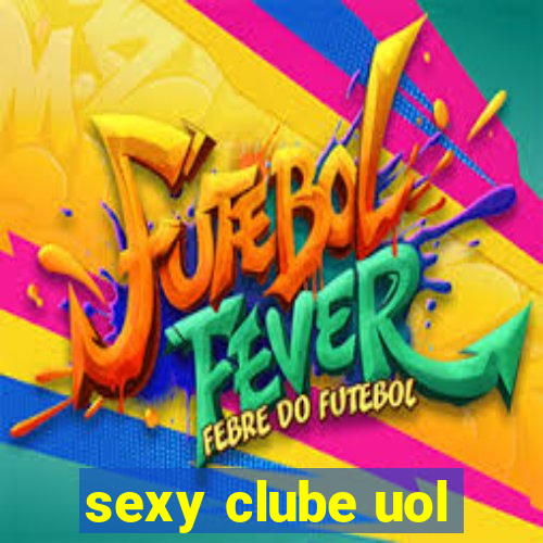 sexy clube uol