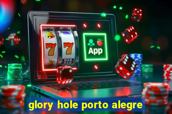 glory hole porto alegre