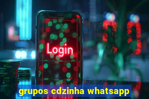 grupos cdzinha whatsapp