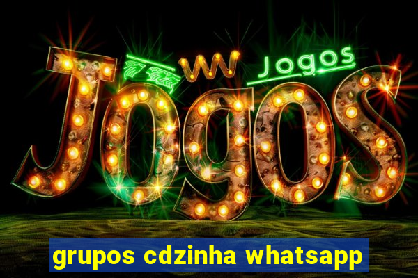 grupos cdzinha whatsapp