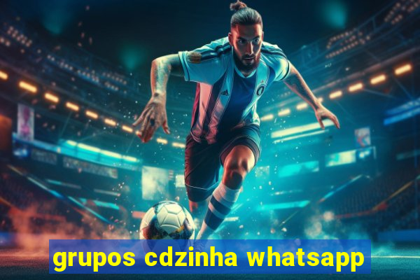 grupos cdzinha whatsapp