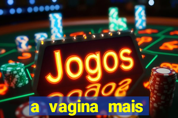 a vagina mais bonita do brasil