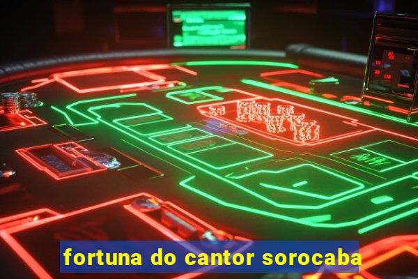 fortuna do cantor sorocaba