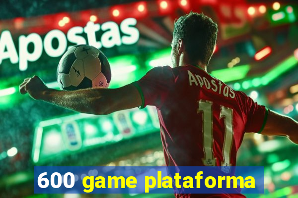 600 game plataforma